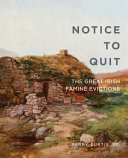 Notice to quit : the great Irish famine evictions / L. Perry Curtis, Jr.