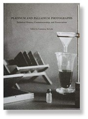 Platinum and palladium photographs : technical history, connoisseurship, and preservation / edited by Constance McCabe.