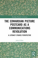 The Edwardian picture postcard as a communications revolution : a literacy studies perspective / Julia Gillen.