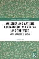 Ono, Ayako, 1970- author.  Whistler and artistic exchange between Japan and the West :