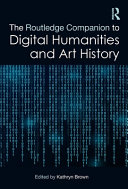  The Routledge companion to digital humanities and art history /