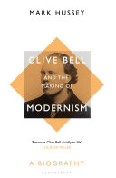 Clive Bell and the making of modernism : a biography / Mark Hussey.