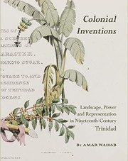 Colonial inventions : landscape, power, and representation in nineteenth-century Trinidad / by Amar Wahab.