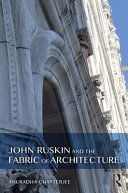 John Ruskin and the fabric of architecture / Anuradha Chatterjee.