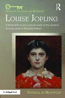 Louise Jopling : a biographical and cultural study of the modern woman artist in Victorian Britain / Patricia de Montfort.