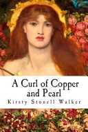 A curl of copper and pearl / Kirsty Stonell Walker.