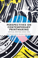 Perspectives on contemporary printmaking : critical writing since 1986 / edited by Ruth Pelzer-Montada.