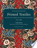 Printed textiles : British and American cottons and linens 1700-1850 / Linda Eaton ; foreword by Mary Schoeser ; photography by Jim Schneck.