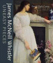 James Mcneill Whistler : uneasy pieces / by David Park Curry.