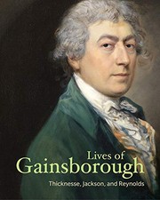 Lives of Gainsborough / Philip Thicknesse, William Jackson, Sir Joshua Reynolds ; introduced by Anthony Mould.