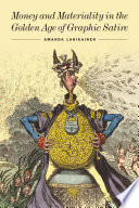 Lahikainen, Amanda, author.  Money and materiality in the golden age of graphic satire /