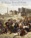 William Powell Frith : the people's painter / edited by Richard Green and Jane Sellars.