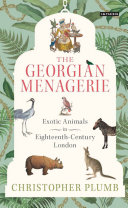 Plumb, Christopher, author. The Georgian menagerie :