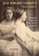 Rosen, Jeff, author. Julia Margaret Cameron's 'fancy subjects' :