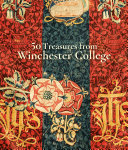 50 treasures from Winchester College / edited by Richard Foster.