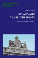 Ireland and the British empire : essays on art and visuality / Fintan Cullen (ed.).