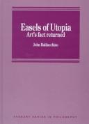 Easels of Utopia : art's fact returned / John Baldacchino.