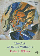 Williams, Evelyn A.  The art of Denis Williams /