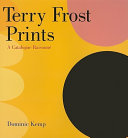 Terry Frost prints : a catalogue raisonné / Dominic Kemp with contributions by John Hoyland ... [et al.].