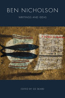 Ben Nicholson : writings and ideas / edited by Lee Beard.