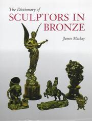 The dictionary of sculptors in bronze / James Mackay.