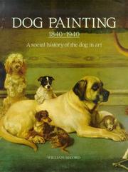 Dog painting, 1840-1940 : a social history of the dog in art, including an important historical overview from the earliest times to 1840 when pure-bred dogs became popular / William Secord.