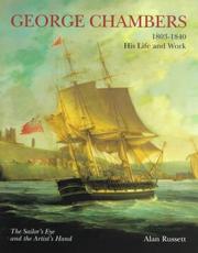 George Chambers, 1803-1840 : his life and work : the sailor's eye and the artist's hand / Alan Russett ; with extracts from the 1841 biography by John Watkins.