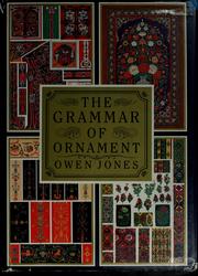 The grammar of ornament / by Owen Jones ; illustrated by examples from various styles of ornament.