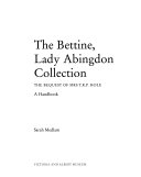 The Bettine, Lady Abingdon collection : the bequest of Mrs T.R.P. Hole : a handbook / Sarah Medlam.