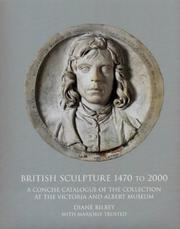 British sculpture 1470 to 2000 : a concise catalogue of the collection at the Victoria and Albert Museum / Diane Bilbey with Marjorie Trusted.