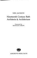 Nineteenth century Bath architects & architecture / Neil Jackson ; foreword by Sir Hugh Casson.