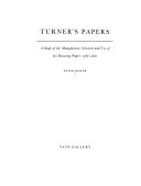 Turner's papers : a study of the manufacture, selection and use of his drawing papers 1787-1820 / Peter Bower.