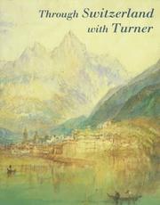 Through Switzerland with Turner : Ruskin's first selection from the Turner Bequest / Ian Warrell.