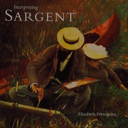 Interpreting Sargent / Elizabeth Prettejohn.