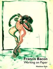 Francis Bacon: working on paper / Matthew Gale ; with an introductory essay by David Sylvester.