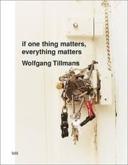 If one thing matters, everything matters / Wolfgang Tillmans.