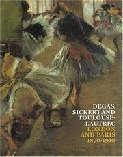 Degas, Sickert and Toulouse-Lautrec : London and Paris, 1870-1910 / Anna Gruetzner Robins and Richard Thomson.