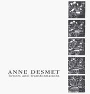 Anne Desmet : towers and transformations / edited by Timothy Wilson with contributions from Anne Desmet, Anne Stevens and David Lee.