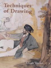 Techniques of drawing from the 15th to 19th centuries with illustrations from the collection of drawings in the Ashmolean Museum / Ursula Weekes.