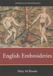 English embroideries of the sixteenth and seventeenth centuries : in the collection of the Ashmolean Museum / Mary Brooks.