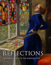 Reflections : Van Eyck and the Pre-Raphaelites / Alison Smith with Caroline Bugler, Susan Foister and Anna Koopstra.