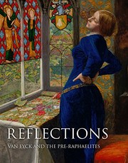 Reflections : Van Eyck and the Pre-Raphaelites / Alison Smith with Caroline Bugler, Susan Foister and Anna Koopstra.