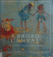 A broad canvas : art in East Anglia since 1880 / Ian Collins.