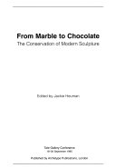 From marble to chocolate : the conservation of modern sculpture : Tate Gallery Conference, 18-20 September 1995 / edited by Jackie Heuman.