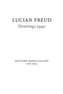 Lucian Freud : drawings 1940 / essay by Sebastien Smee.