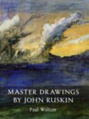 Master drawings by John Ruskin : selections from the David Thomson Collection / Paul H. Walton.