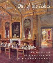 Out of the ashes : watercolours of Windsor Castle by Alexander Creswell / foreword by HRH The Prince of Wales.