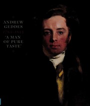 Andrew Geddes, 1783-1844, painter-printmaker : 'A man of pure taste' / Helen Smailes with contributions from Peter Black and Lesley A. Stevenson.