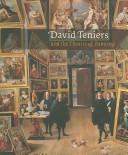 David Teniers and the Theatre of Painting / edited by Ernst Vegelin van Claerbergen ; essays by Margret Klinge, Giles Waterfield, and James Methuen-Campbell ; contributions by Caroline Campbell and Ernst Vegelin van Claerbergen.