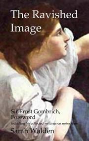 The ravished image : an introduction to the art of picture restoration & its risks / Sarah Walden ; foreword, key writings & unpublished letters by Sir Ernst Gombrich.